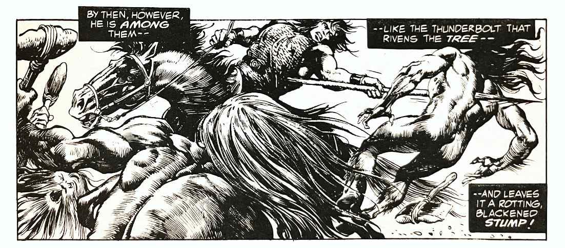 A panel from this issue showing Conan on horseback attacking several beast-men. Caption reads, “By then, however, he is among them — like the thunderbolt that rivens the tree — and leaves it a rotting, blackened stump!” A panel from this issue showing Conan on horseback attacking several beast-men. Caption reads, “By then, however, he is among them — like the thunderbolt that rivens the tree — and leaves it a rotting, blackened stump!”