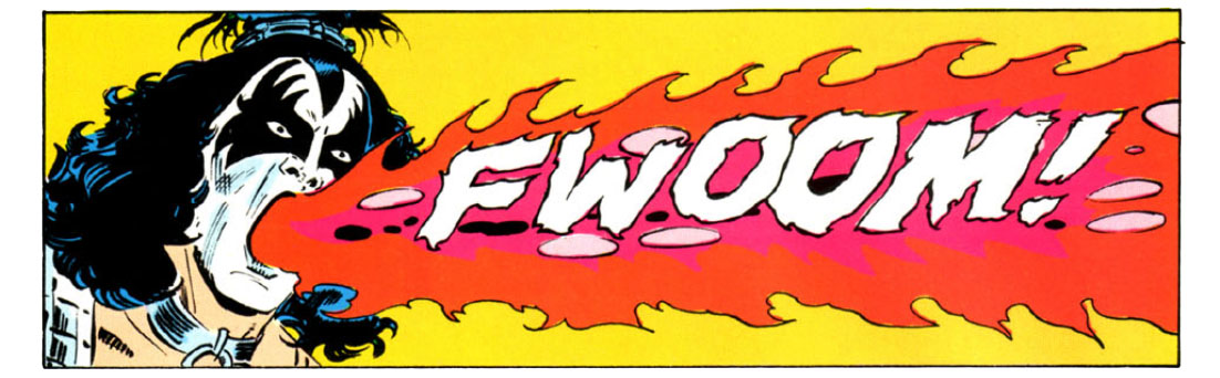 A panel from this issue. It shows Gene Simmons (in his “demon” makeup) spitting fire. Sound effect is “fwoom!” A panel from this issue. It shows Gene Simmons (in his “demon” makeup) spitting fire. Sound effect is “fwoom!”
